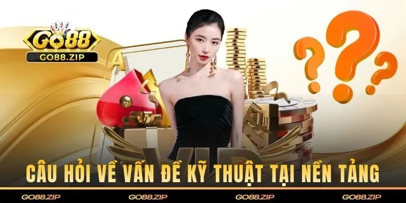 Câu hỏi về vấn đề kỹ thuật tại nền tảng