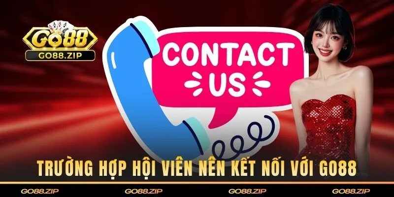 Điểm qua các trường hợp mà hội viên nên kết nối với Go88 