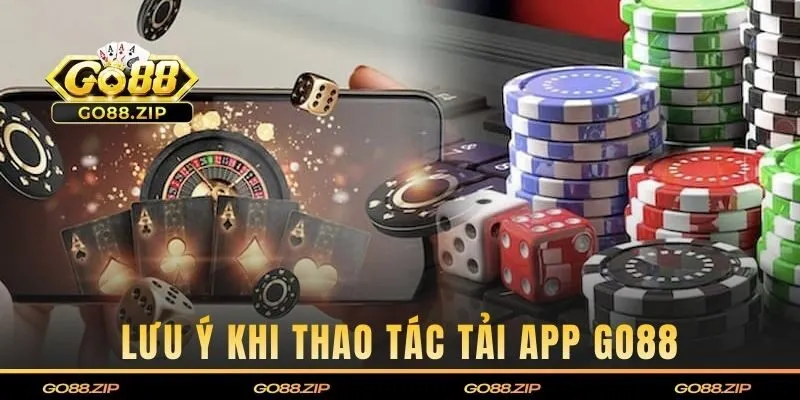 Những lưu ý quan trọng khi thao tác download Go88