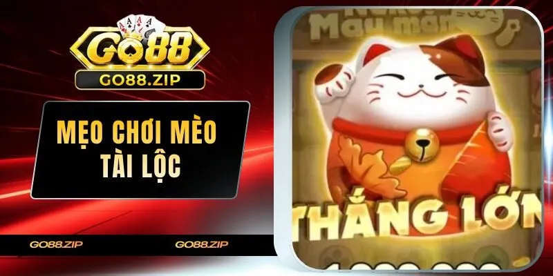 mẹo chơi Mèo Tài Lộc