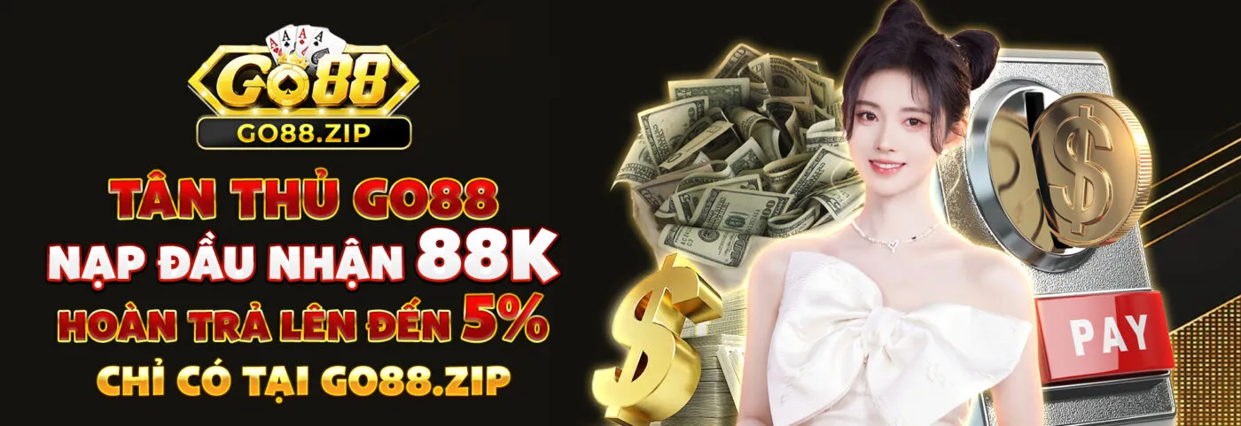 Tân thủ nạp đầu nhận 88k hoàn trả lên đến 5% chỉ có tại go88